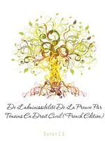 De L`adminissibilit De La Preuve Par Tmoins En Droit Civil (French Edition)