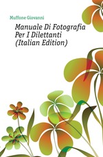 Manuale Di Fotografia Per I Dilettanti (Italian Edition)