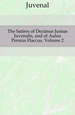 The Satires of Decimus Junius Juvenalis, and of Aulus Persius Flaccus, Volume 2