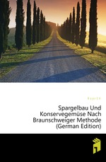 Spargelbau Und Konservegemse Nach Braunschweiger Methode (German Edition)