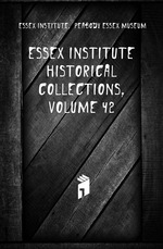 Essex Institute Historical Collections, Volume 42