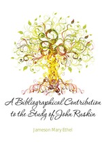 A Bibliographical Contribution to the Study of John Ruskin