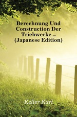 Berechnung Und Construction Der Triebwerke (Japanese Edition)