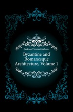 Byzantine and Romanesque Architecture, Volume 1
