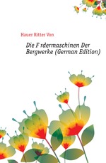 Die Frdermaschinen Der Bergwerke (German Edition)