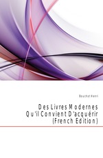 Des Livres Modernes Qu`il Convient D`acqurir (French Edition)