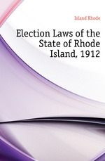 Election Laws of the State of Rhode Island, 1912