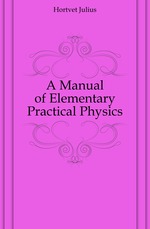 A Manual of Elementary Practical Physics