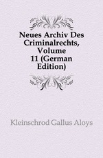 Neues Archiv Des Criminalrechts, Volume 11 (German Edition)