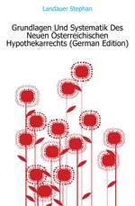 Grundlagen Und Systematik Des Neuen sterreichischen Hypothekarrechts (German Edition)