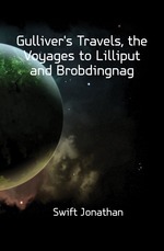 Gulliver`s Travels, the Voyages to Lilliput and Brobdingnag