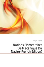 Notions lmentaires De Mcanique Du Navire (French Edition)