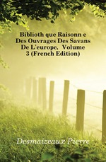 Bibliothque Raisonne Des Ouvrages Des Savans De L`europe, Volume 3 (French Edition)
