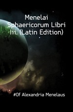 Menelai Sphaericorum Libri Iii. (Latin Edition)