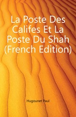 La Poste Des Califes Et La Poste Du Shah (French Edition)