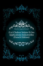 (La) Chaleur Solaire Et Ses Applications Industrielles (French Edition)