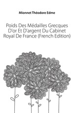 Poids Des Mdailles Grecques D`or Et D`argent Du Cabinet Royal De France (French Edition)