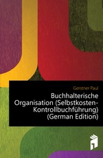 Buchhalterische Organisation (Selbstkosten-Kontrollbuchfhrung) (German Edition)