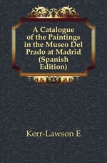 A Catalogue of the Paintings in the Museo Del Prado at Madrid (Spanish Edition)