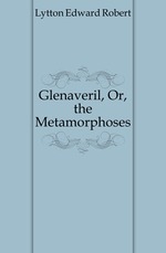 Glenaveril, Or, the Metamorphoses
