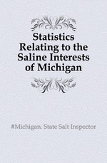 Statistics Relating to the Saline Interests of Michigan