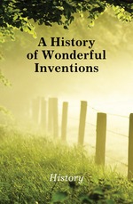 A History of Wonderful Inventions