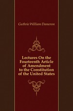 Lectures On the Fourteenth Article of Amendment to the Constitution of the United States