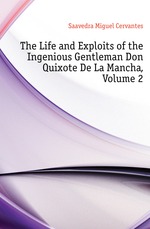The Life and Exploits of the Ingenious Gentleman Don Quixote De La Mancha, Volume 2