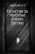 Extinction Du Pauperisme (French Edition)