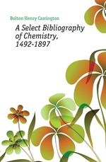 A Select Bibliography of Chemistry, 1492-1897