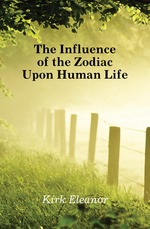 The Influence of the Zodiac Upon Human Life