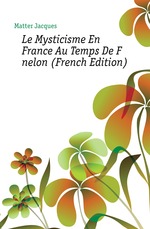 Le Mysticisme En France Au Temps De Fnelon (French Edition)