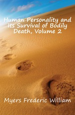 Human Personality and Its Survival of Bodily Death, Volume 2