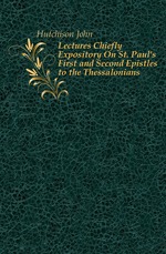 Lectures Chiefly Expository On St. Paul`s First and Second Epistles to the Thessalonians