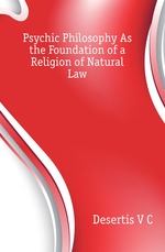 Psychic Philosophy As the Foundation of a Religion of Natural Law