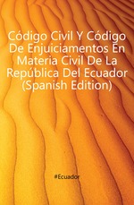 Cdigo Civil Y Cdigo De Enjuiciamentos En Materia Civil De La Repblica Del Ecuador (Spanish Edition)