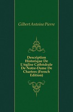 Description Historique De L`glise Cathdrale De Notre-Dame De Chartres (French Edition)
