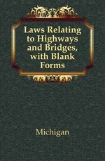 Laws Relating to Highways and Bridges, with Blank Forms