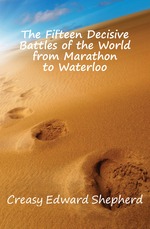 The Fifteen Decisive Battles of the World from Marathon to Waterloo