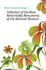 Collection of the Most Remarkable Monuments of the National Museum