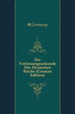 Die Verfassungsurkunde Des Deutschen Reichs (German Edition)