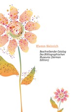 Beschreibender Catalog Des Bibliographischen Museums (German Edition)