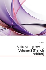 Satires De Juvnal, Volume 2 (French Edition)