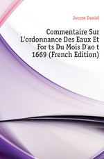 Commentaire Sur L`ordonnance Des Eaux Et Forts Du Mois D`aot 1669 (French Edition)