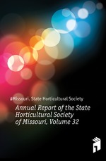 Annual Report of the State Horticultural Society of Missouri, Volume 32