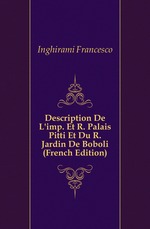 Description De L`imp. Et R. Palais Pitti Et Du R. Jardin De Boboli (French Edition)