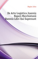 De Arte Logistica Joannis Naperi Merchistonii Baronis Libri Qui Supersunt