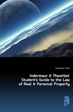 Indermaur & Thwaites` Student`s Guide to the Law of Real & Personal Property