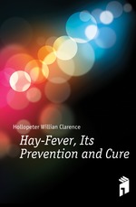 Hay-Fever, Its Prevention and Cure