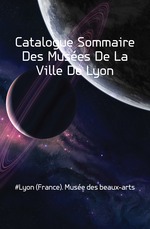 Catalogue Sommaire Des Muses De La Ville De Lyon